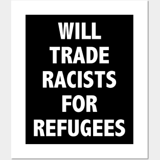 WILL TRADE RACISTS FOR REFUGEES Posters and Art